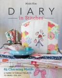 Diary in Stitches: 65 Charming Motifs - 6 Fabric &amp; Thread Projects to Bring You Joy