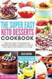 The Super Easy Keto Desserts Cookbook: Quick &amp; Easy 5-Ingredients, Mouth-watering Sweets &amp; Treats that Busy and Novice can Cook Lose Up to 24 Pounds