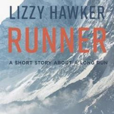 Runner: A short story about a long run - Lizzy Hawker