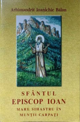 SFANTUL EPISCOP IOAN MARE SIHASTRU IN MUNTII CARPATI-PARINTELE IOANICHIE BALAN-262463 foto