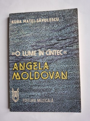 Aura Matei-Săvulescu, O lume &amp;icirc;n c&amp;icirc;ntec c&amp;acirc;ntec. Angela Moldovan, Buc. 1988 foto