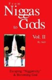 From Niggas to Gods Vol.II: Escaping&quot;&quot;niggativity&quot;&quot; &amp; Becoming God