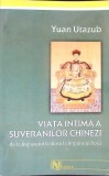 VIATA INTIMA A SUVERANILOR CHINEZI-YUAN UTAZUB-363372