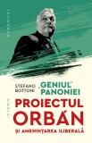 &bdquo;Geniul&ldquo; Panoniei. Proiectul Orb&aacute;n si amenintarea iliberala - Humanitas
