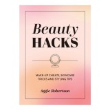 Beauty Hacks Make-Up Cheats, Skincare Tricks and Styling Tips