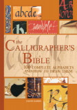 The Calligrapher&#039;s Bible: 100 Complete Alphabets and How to Draw Them