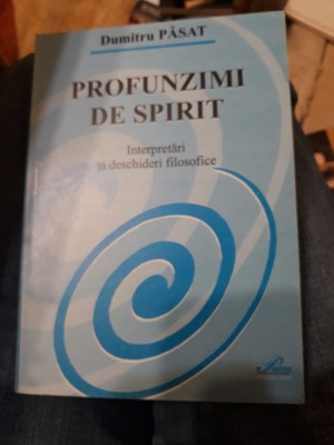 Dumitru Păsat - Profunzimi de spirit. Interpretări și deschideri filosofice foto