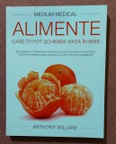 Alimente care iti pot schimba viata in bine. Medium Medical. Editura Adevar Divin, 2017 - Anthony William