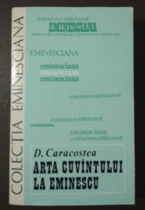 D. Caracostea - Arta cuv&acirc;ntului la Eminescu (1980)