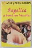 ANGELICA SI DRUMUL SPRE VERSAILLES de ANNE SI SERGE GOLON , roman , 1994