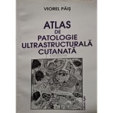 Viorel Pais - Atlas de patologie ultrastructurala cutanata (Editia: 2002)