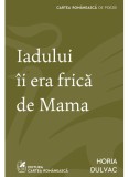 Iadului ii era frica de Mama - Horia Dulvac - Cartea Romaneasca
