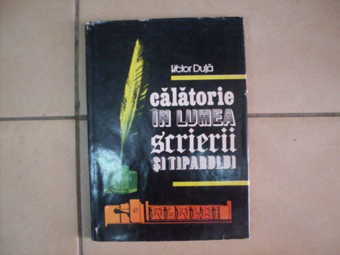 Calatorie In Lumea Scrierii Si Tiparului - Victor Duta ,550347