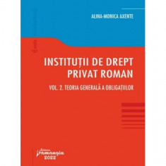 Teoria generală a obligațiilor. Instituții de drept privat roman (Vol. 2) - Paperback brosat - Alina Monica Axente - Hamangiu