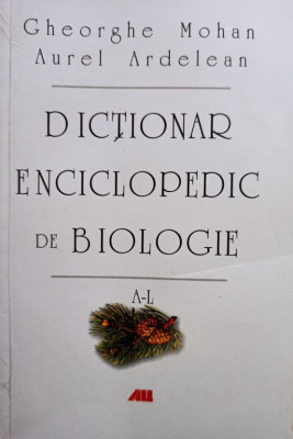 Gheorghe Mohan - Dictionar enciclopedic de biologie, vol. 1 (2007) foto