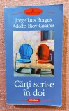 Carti scrise in doi. Ed. Polirom, 2005 - Jorge Luis Borges, Adolfo Bioy Casares