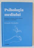 PSIHOLOGIA MEDIULUI , INTELEGEREA RELATIEI DINTRE OAMENI SI MEDIUL INCONJURATOR de BERNARDO HERNANDEZ , 2023