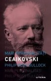 Mari personalitati. Ceaikovski/Philip Ross Bullock