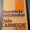Secretele succesului Dale Carnegie