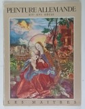 PEINTURE ALLEMANDE XIV e - XVI e SIECLE , par GABRIEL ROUCHES , 1953