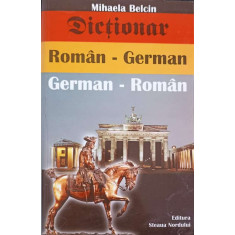 DICTIONAR ROMAN-GERMAN, GERMAN-ROMAN-MIHAELA BELCIN