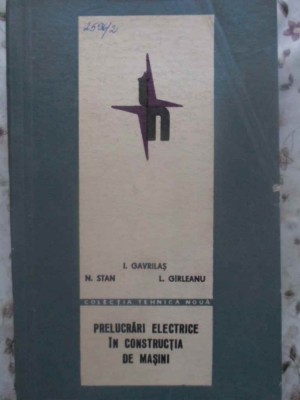 PRELUCRARI ELECTRICE IN CONSTRUCTIA DE MASINI-I. GAVRILAS, N. STAN, L. GIRLEANU foto