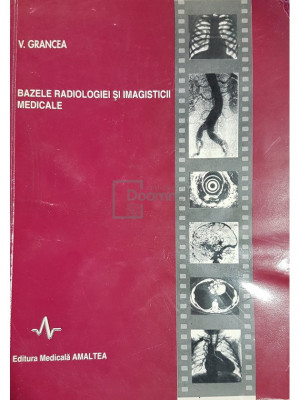 V. Grancea - Bazele radiologiei si imagisticii medicale (editia 1996) foto