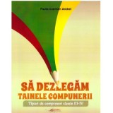 Sa dezlegam tainele compunerii. Tipuri de compuneri clasele 3-4 - Paula Carmen Andrei