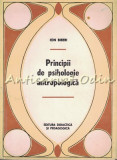 Principii De Psihologie Antropologica - Ion Biberi