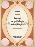 Principii de Psihologie Antropologica - Ion Biberi, Editura Didactica si Pedagogica, 1971, 275 pagini