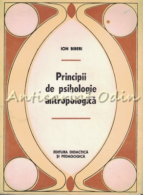 Principii De Psihologie Antropologica - Ion Biberi foto