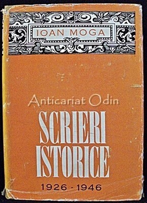 Scrieri Istorice 1926-1946 - Ioan Moga foto