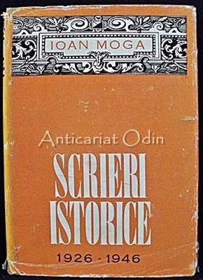 Scrieri Istorice 1926-1946 - Ioan Moga