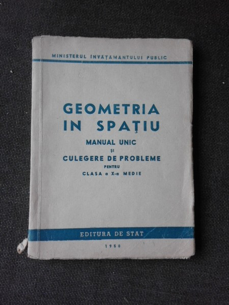 GEOMETRIA IN SPATIU, MANUAL UNIC SI CULEGERE DE PROBLEME PENTRU CLASA A X-A MEDIE