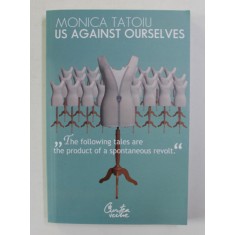 US AGAINST OURSELVES by MONICA TATOIU , 2007