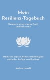 Mein Resilienz-Tagebuch: Komme in deine eigene Kraft, halte inne und st