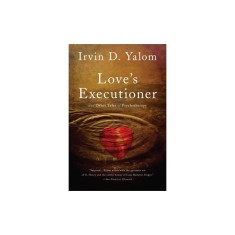 Love's Executioner: And Other Tales of Psychotherapy