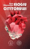 Elogiu cititorului - Paperback brosat - Zorin Diaconescu - Școala Ardeleană