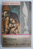 Initiere Arte Plastice Eugen Pohontu - Carte Noua/Anticariat