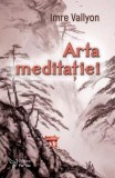 Arta meditației - Paperback brosat - Imre Vallyon - For You