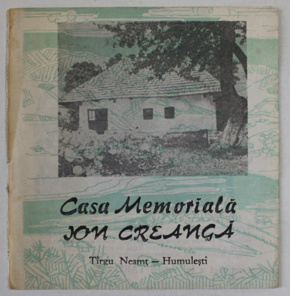 CASA MEMORIALA ION CREANGA , TARGU NEAMT - HUMULESTI , PLIANT DE PREZENTARE , ANII &#039;80