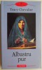 Albastru pur - Tracy Chevalier - Roman Beletristica