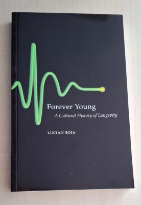 Forever Young - A Cultural History of Longevity - Lucian Boia foto
