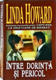 Linda Howard - Intre dorinta si pericol, Orizonturi, Romantic-Suspans, 1999, 311 pagini, Stare Buna