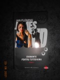 IAN FLEMING - JAMES BOND. DIAMANTE PENTRU TOTDEAUNA