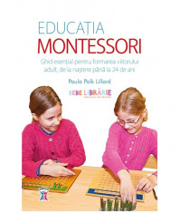 Educa?ia Montessori. Ghid esen?ial pentru formarea viitorului adult, de la na?tere pana la 24 de ani foto