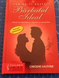 Cum sa-ti gasesti barbatul ideal - Caroline Gauthier, 2002