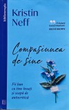 Compasiunea de sine. Fii bun cu tine &icirc;nsuți și scapă de autocritică - 2024 - Kristin Neff (@Q20)