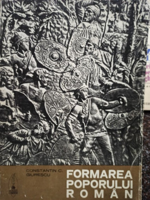 Constantin C. Giurescu - Formarea poporului roman (1989) foto