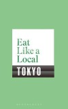 Eat Like a Local Tokyo |, Bloomsbury Publishing PLC